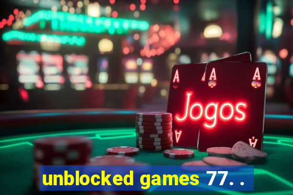 unblocked games 77. .